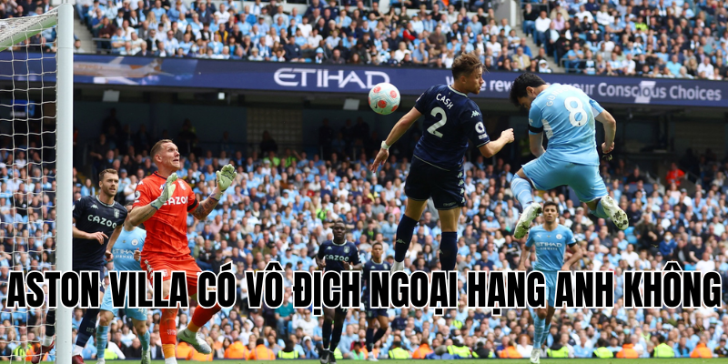 Aston Villa có vô địch Ngoại hạng Anh không