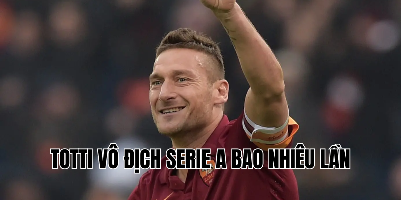 Totti vô địch Serie A bao nhiêu lần