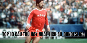 top 10 cầu thủ hay nhất lịch sử Bundesliga